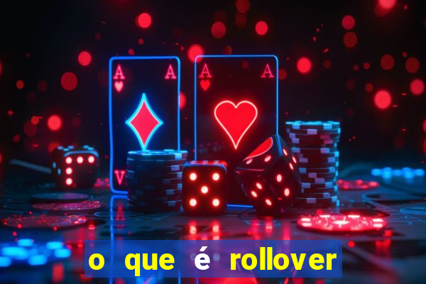 o que é rollover no jogo