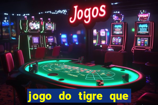 jogo do tigre que paga dinheiro de verdade