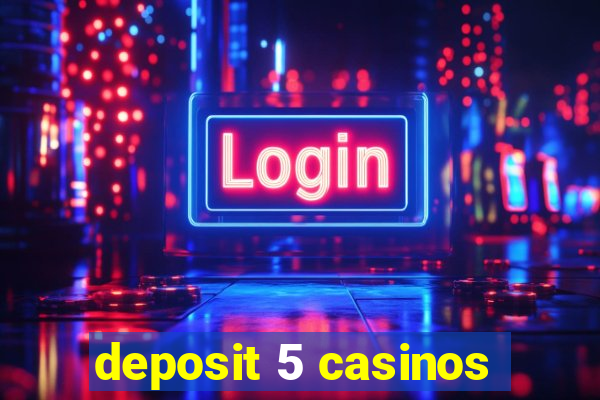 deposit 5 casinos