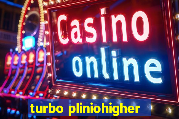 turbo pliniohigher