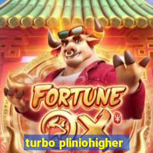 turbo pliniohigher