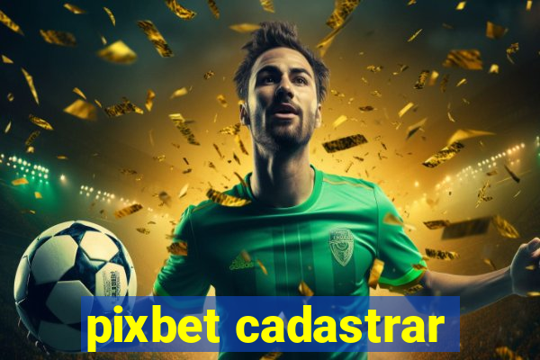 pixbet cadastrar