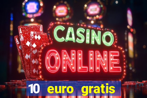 10 euro gratis casino echtgeld ohne einzahlung