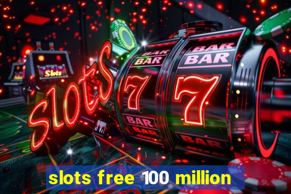 slots free 100 million