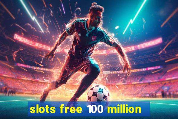 slots free 100 million