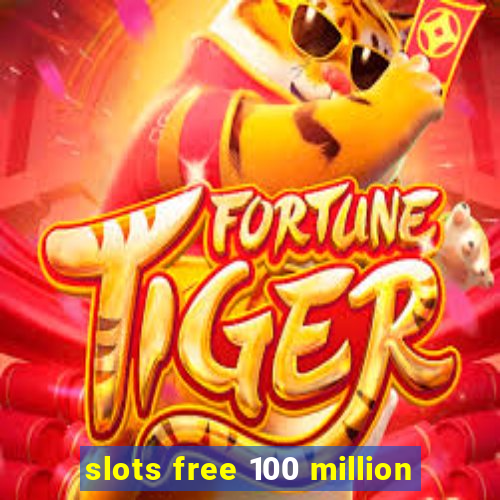 slots free 100 million