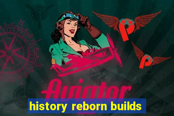 history reborn builds