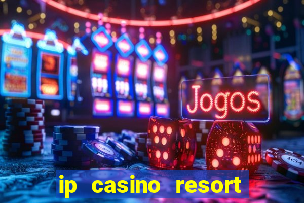 ip casino resort and spa biloxi mississippi