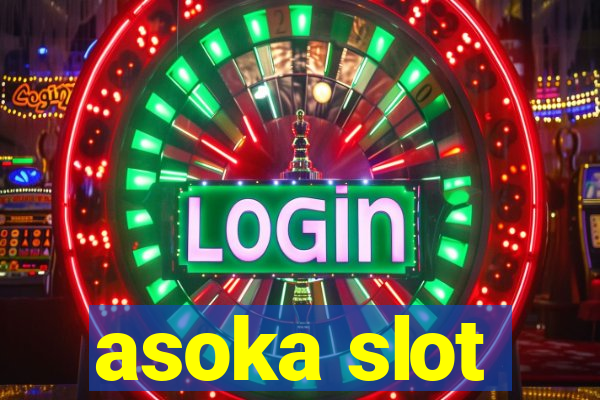 asoka slot