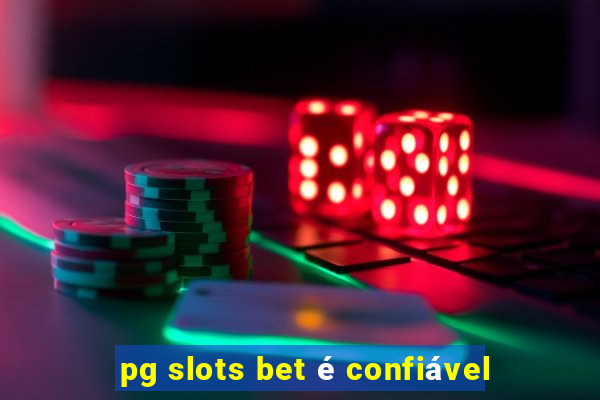 pg slots bet é confiável