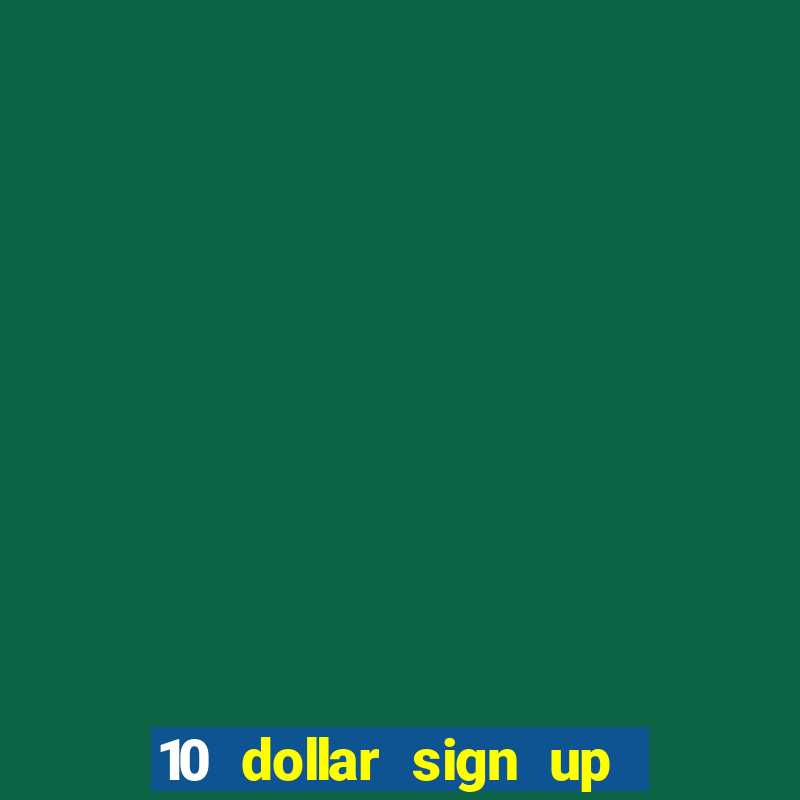 10 dollar sign up bonus casino