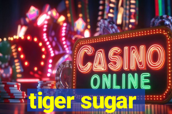 tiger sugar