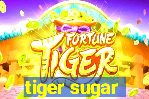 tiger sugar