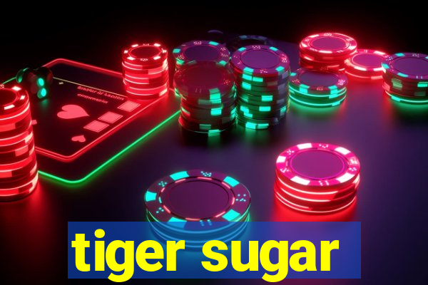 tiger sugar