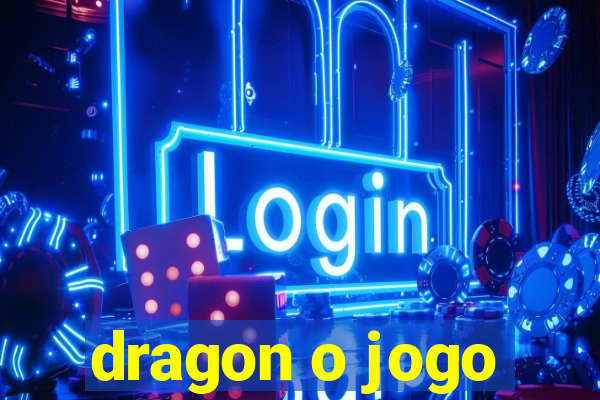 dragon o jogo