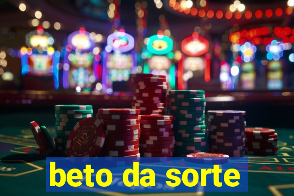 beto da sorte