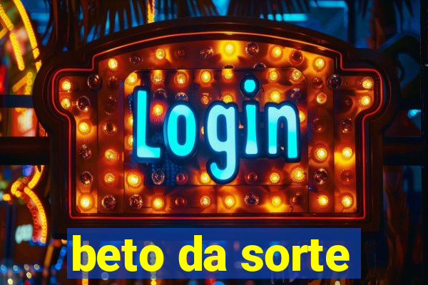 beto da sorte