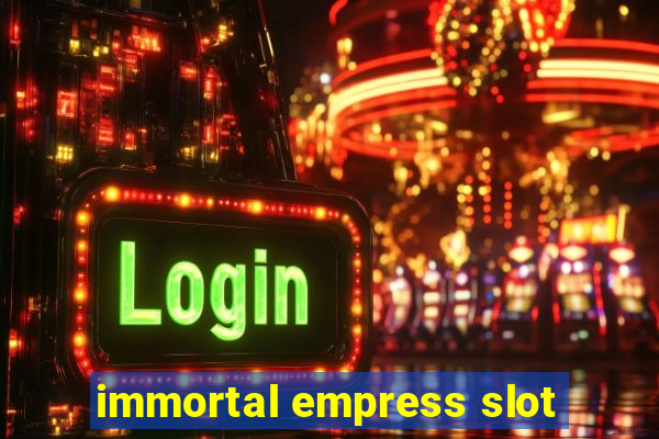 immortal empress slot