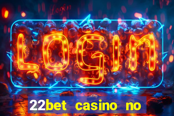 22bet casino no deposit bonus code