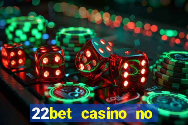 22bet casino no deposit bonus code