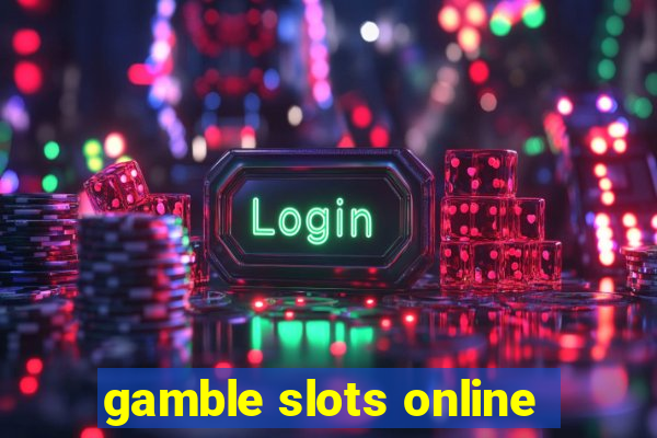 gamble slots online