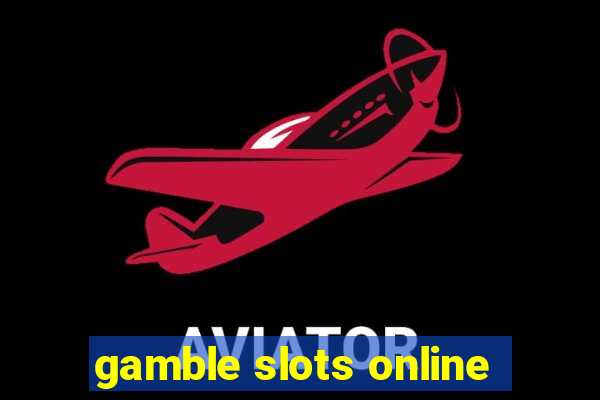 gamble slots online