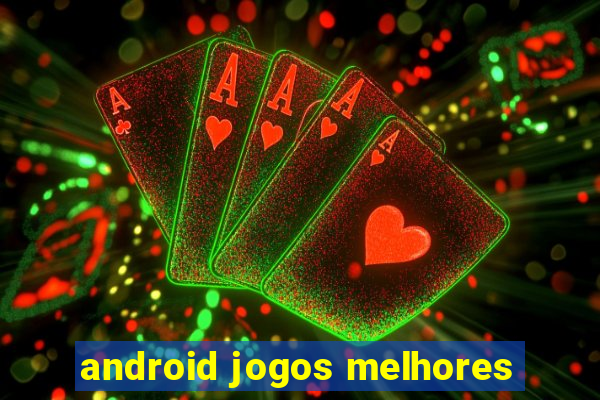 android jogos melhores