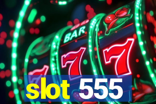 slot 555