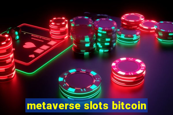 metaverse slots bitcoin