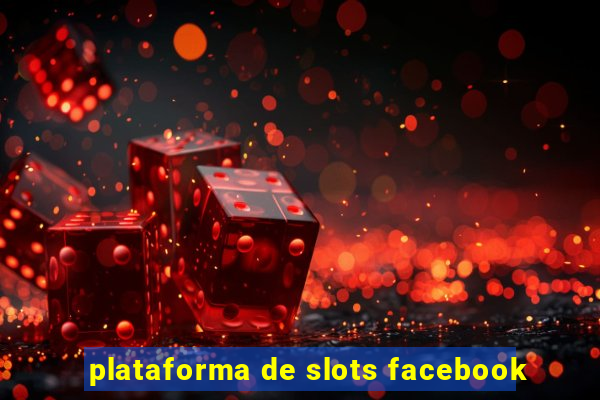 plataforma de slots facebook