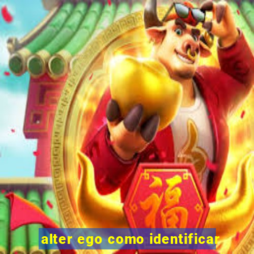 alter ego como identificar