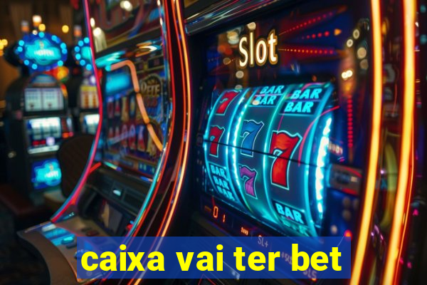 caixa vai ter bet