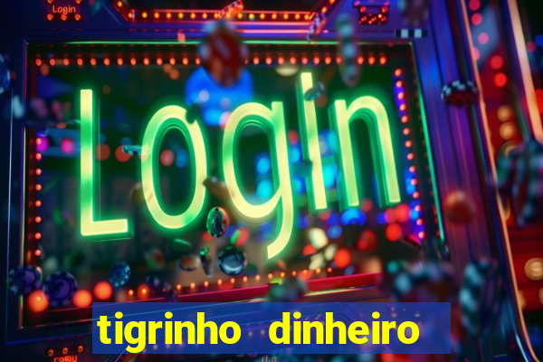 tigrinho dinheiro infinito download