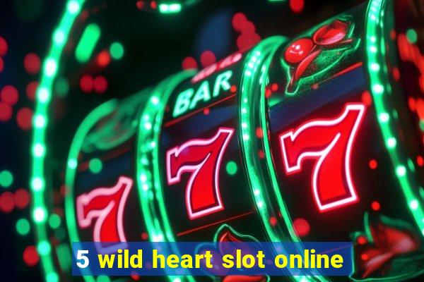 5 wild heart slot online