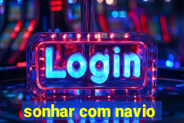 sonhar com navio