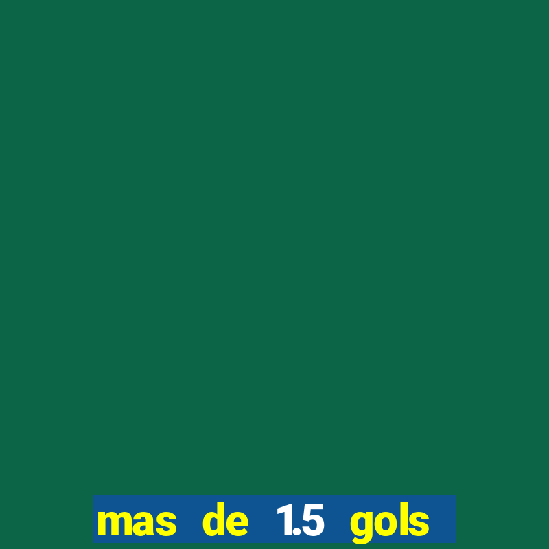 mas de 1.5 gols que significa