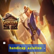 handicap asiatico - 1 o que significa