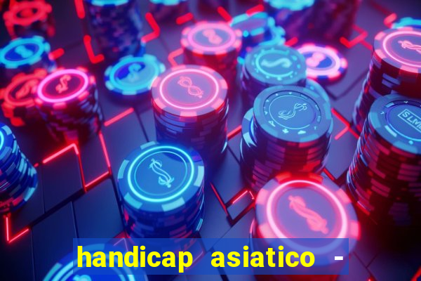 handicap asiatico - 1 o que significa