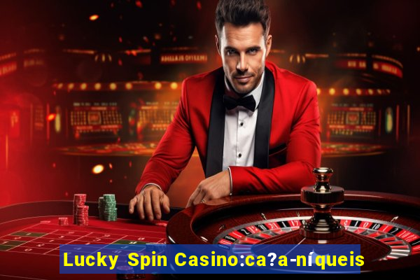 Lucky Spin Casino:ca?a-níqueis