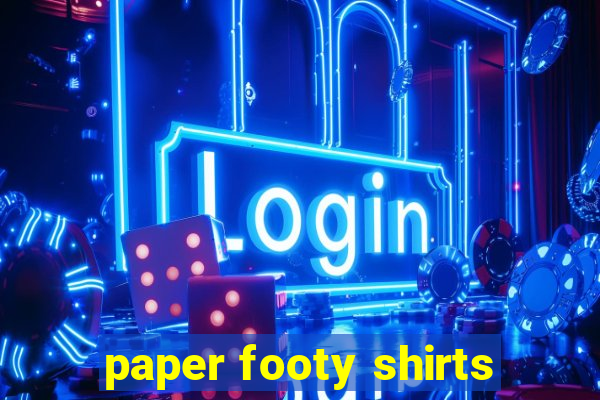 paper footy shirts