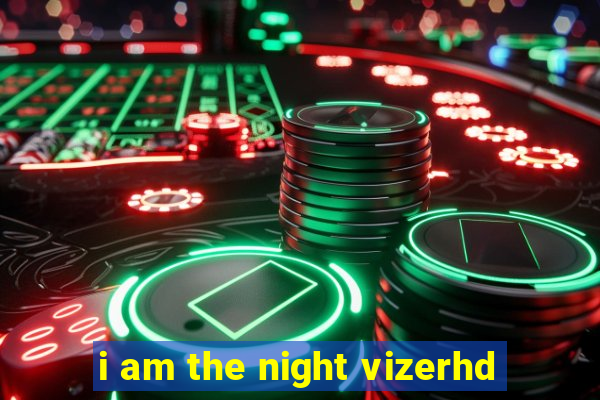 i am the night vizerhd