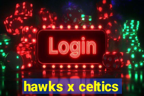 hawks x celtics