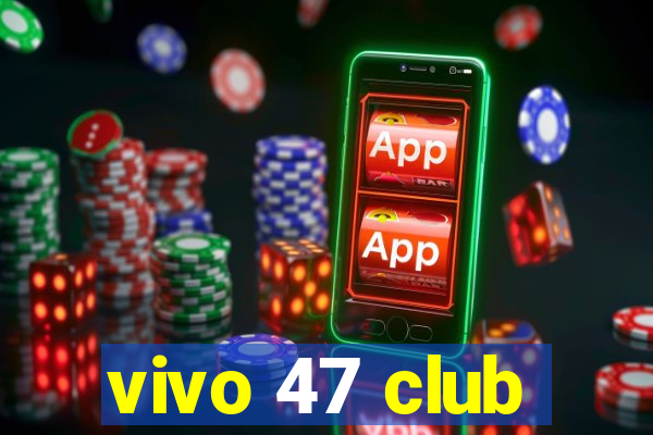 vivo 47 club