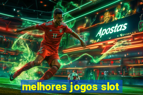 melhores jogos slot