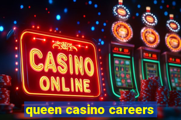 queen casino careers