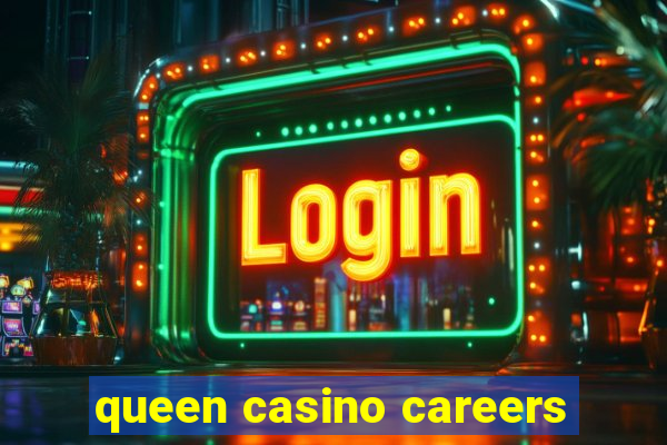 queen casino careers