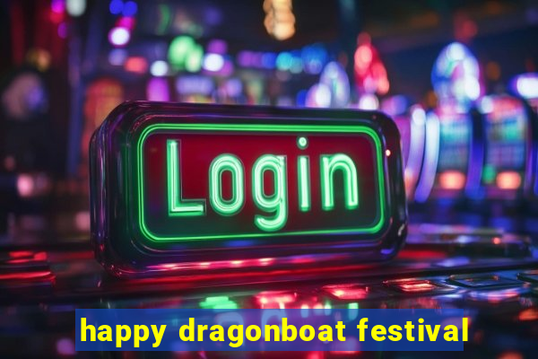 happy dragonboat festival