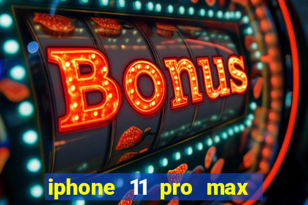 iphone 11 pro max casas bahia