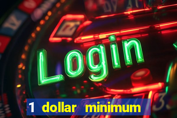 1 dollar minimum deposit casino