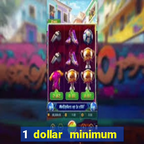 1 dollar minimum deposit casino